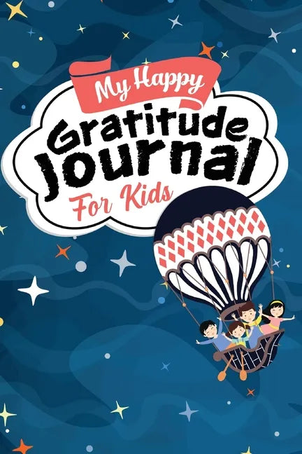 My Happy Gratitude Journal for Kids: Gratitude Journal Book with Prompts for a Better Life and Self Growth, Mindfulness Journal Diary for Boys and Gir - Paperback